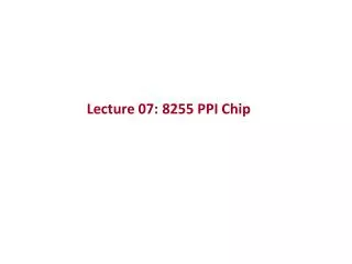 Lecture 07: 8255 PPI Chip