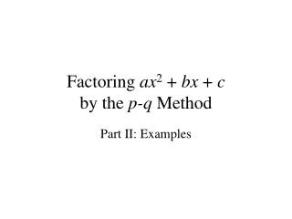 Factoring ax 2 + bx + c by the p-q Method