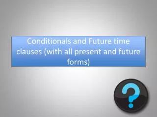 conditionals and future time clauses with all present and future forms