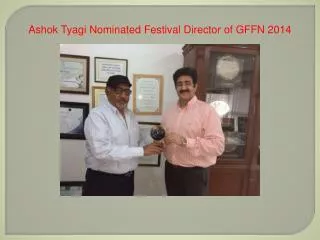 Ashok Tyagi Nominated Festival Director of GFFN 2014
