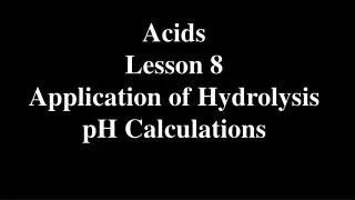 Acids Lesson 8 Application of Hydrolysis pH Calculations
