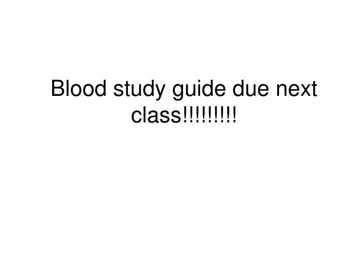 blood study guide due next class