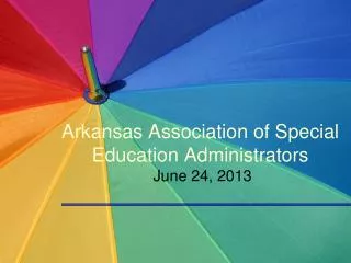 Arkansas Association of Special Education Administrators June 24, 2013