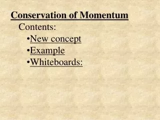 Conservation of Momentum Contents: New concept Example Whiteboards: