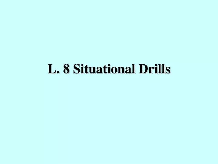 l 8 situational drills