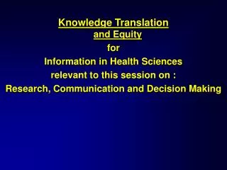 Knowledge Translation and Equity for Information in Health Sciences relevant to this session on :