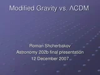 Modified Gravity vs. ? CDM