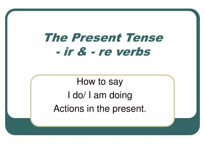 the present tense ir re verbs