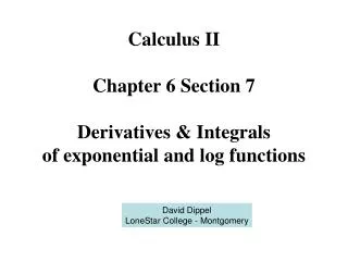 Calculus II Chapter 6 Section 7 Derivatives &amp; Integrals of exponential and log functions