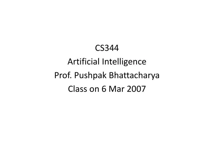 cs344 artificial intelligence prof pushpak bhattacharya class on 6 mar 2007