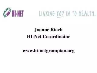 Joanne Riach HI-Net Co-ordinator hi-netgrampian