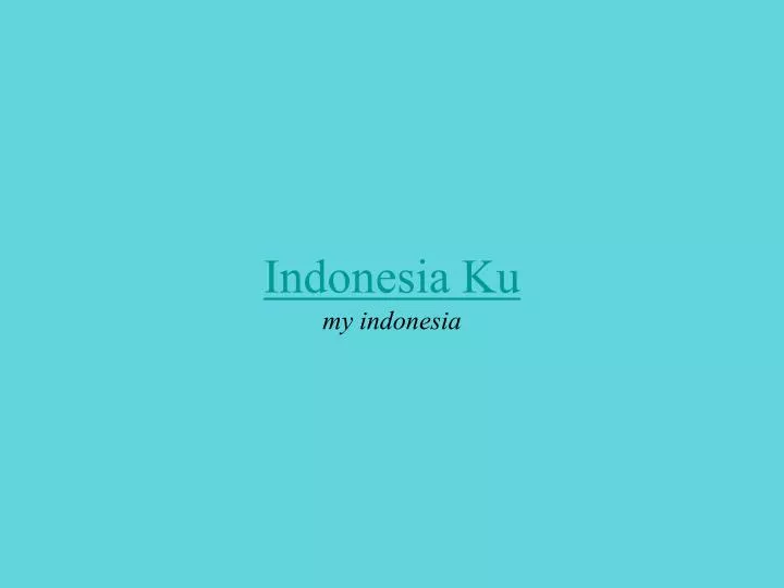 indonesia ku my indonesia