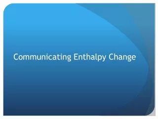 Communicating Enthalpy Change