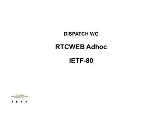 DISPATCH WG RTCWEB Adhoc IETF-80