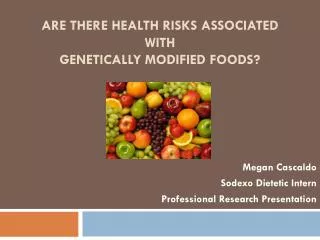 Are there Health Risks Associated with Genetically Modified FOODS?