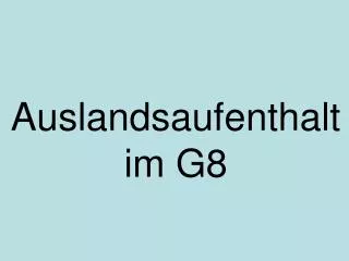 auslandsaufenthalt im g8
