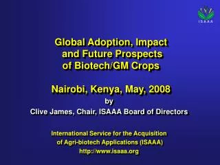 Global Adoption, Impact and Future Prospects of Biotech/GM Crops Nairobi, Kenya, May, 2008