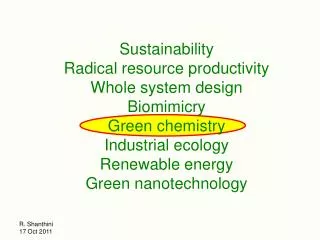 Sustainability Radical resource productivity Whole system design Biomimicry Green chemistry