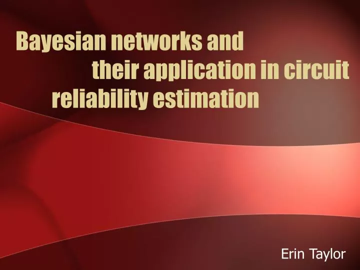 bayesian networks and their application in circuit reliability estimation
