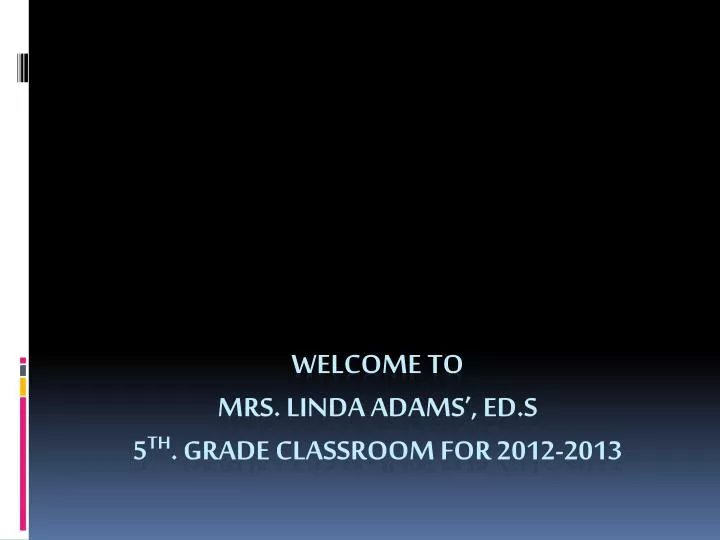 welcome to mrs linda adams ed s 5 th grade classroom for 2012 2013
