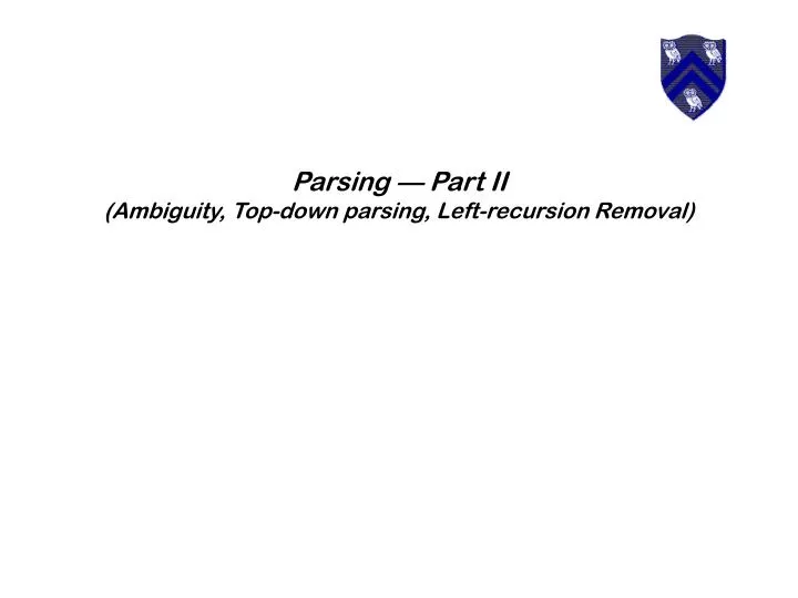 parsing part ii ambiguity top down parsing left recursion removal