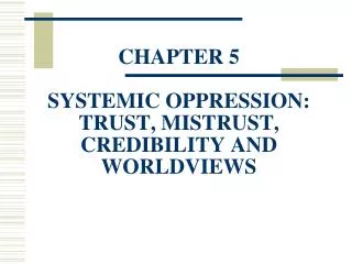 CHAPTER 5 SYSTEMIC OPPRESSION: TRUST, MISTRUST, CREDIBILITY AND WORLDVIEWS