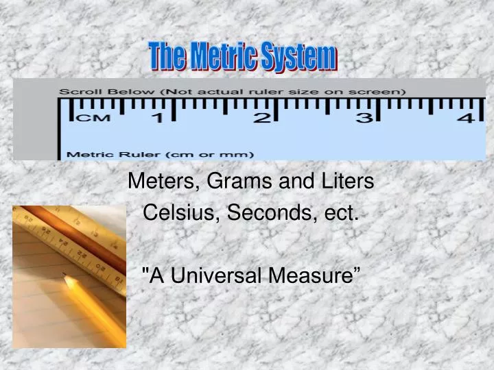 meters grams and liters celsius seconds ect a universal measure