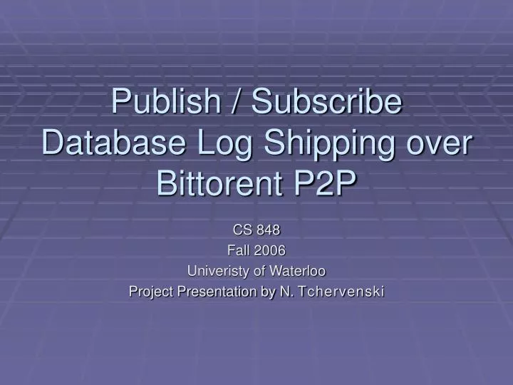 publish subscribe database log shipping over bittorent p2p