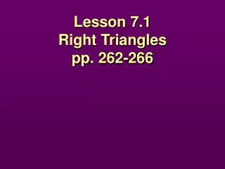 Lesson 7.1 Right Triangles pp. 262-266