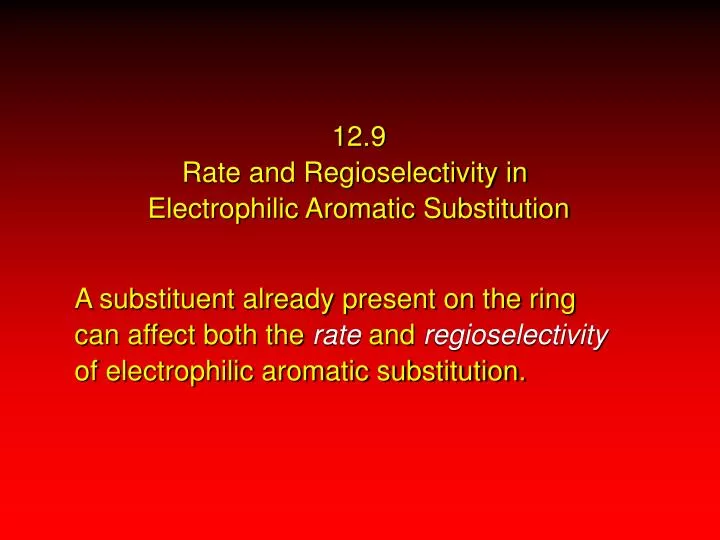 12 9 rate and regioselectivity in electrophilic aromatic substitution