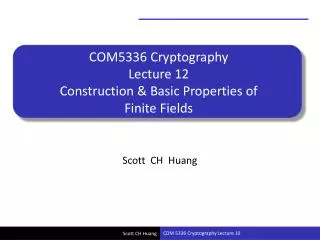COM5336 Cryptography Lecture 12 Construction &amp; Basic Properties of Finite Fields