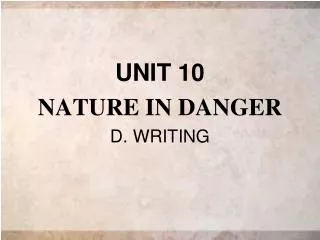 UNIT 10 NATURE IN DANGER D. WRITING
