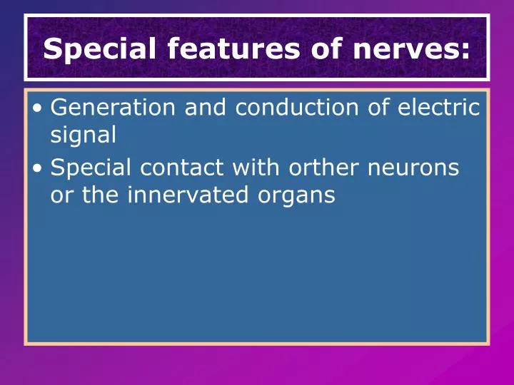 special features of nerves