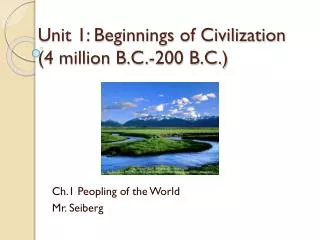 Unit 1: Beginnings of Civilization (4 million B.C.-200 B.C.)