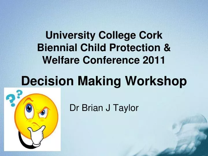 university college cork biennial child protection welfare conference 2011 decision making workshop