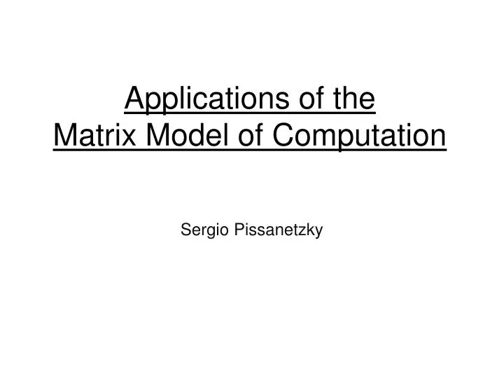 applications of the matrix model of computation