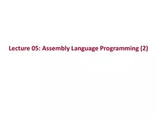 Lecture 05: Assembly Language Programming (2)