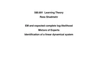 580.691 Learning Theory Reza Shadmehr EM and expected complete log-likelihood Mixture of Experts