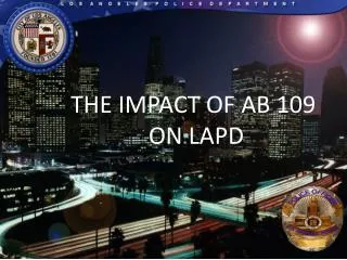THE IMPACT OF AB 109 ON LAPD