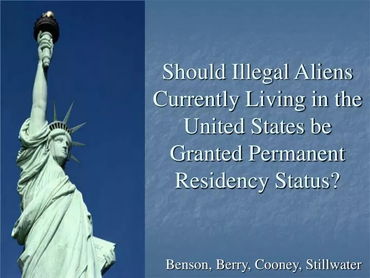 should illegal aliens currently living in the united states be granted permanent residency status