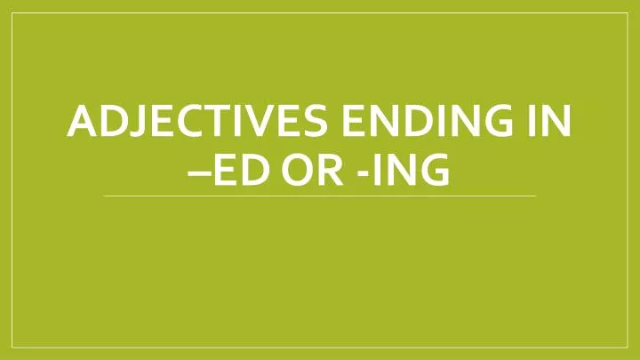 adjectives ending in ed or ing