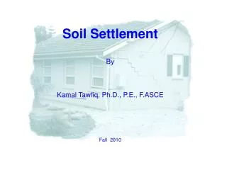 Soil Settlement By Kamal Tawfiq, Ph.D., P.E., F.ASCE Fall 2010