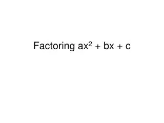Factoring ax 2 + bx + c