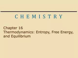 Chapter 16 Thermodynamics: Entropy, Free Energy, and Equilibrium