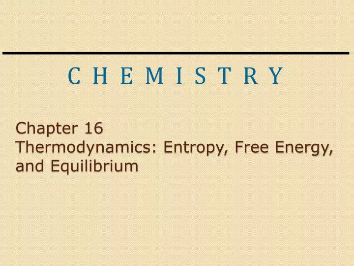 chapter 16 thermodynamics entropy free energy and equilibrium
