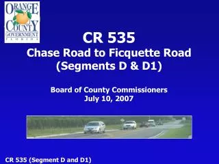 CR 535 Chase Road to Ficquette Road (Segments D &amp; D1) Board of County Commissioners July 10, 2007