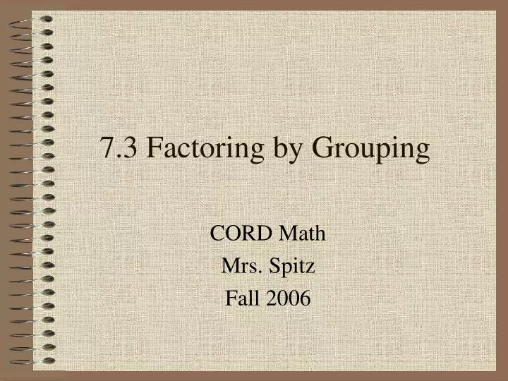7 3 factoring by grouping