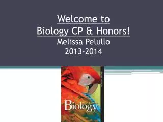 Welcome to Biology CP &amp; Honors! Melissa Pelullo 2013-2014