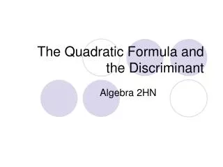 The Quadratic Formula and the Discriminant