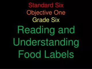 Standard Six Objective One Grade Six Reading and Understanding Food Labels